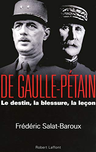 De Gaulle - Pétain: Le destin, la blessure, la leçon