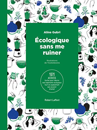 Écologique sans me ruiner: 101 astuces faciles pour réduire mon empreinte écologique tout en augmentant mon pouvoir d'achat