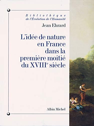 L'Idee de Nature En France Dans la Premiere Moitie Du XBIIIe Siecle