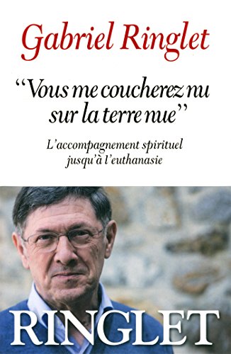 "Vous me coucherez nu sur la terre nue": L'accompagnement spirituel jusqu'à l'euthanasie