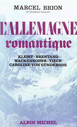 L'Allemagne romantique - tome 1: Kleist, Brentano, Wackenroder, Tieck, Caroline Von Gunderode