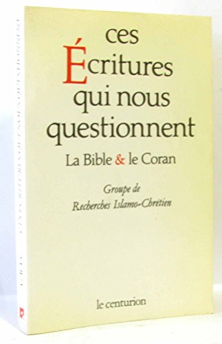 Ces Écritures qui nous questionnent: La Bible et le Coran