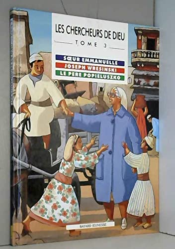 Les Chercheurs de Dieu, tome 3 : Soeur Emmanuelle - Joseph Wresinski - Le père Popieluszko (BAY.BD.RELIGIEU)
