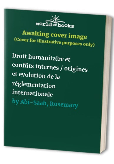 Droit humanitaire et conflits internes: Origines et evolution de la reglementation internationale