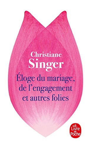 Eloge Du Mariage, De L'Engagement ET Autres Folies