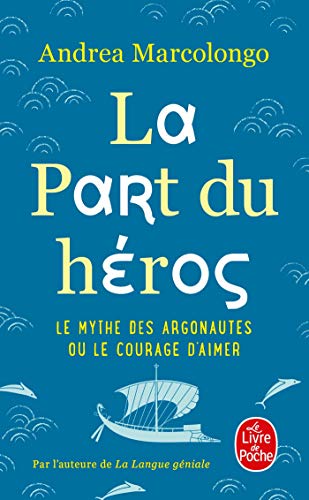 La part du heros - le mythe des argonautes et le courage d'aimer