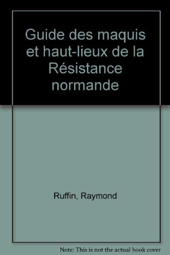 Guide des maquis et haut-lieux de la Résistance normande
