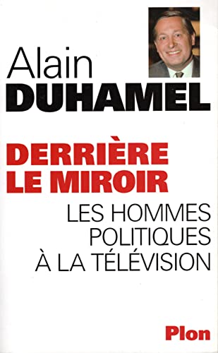 Derriere Le Miroir. Les Hommes Politiques A La Television