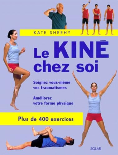 Le Kine Chez Soi. Soignez Vous-Meme Vos Traumatismes, Ameliorez Votre Forme Physique