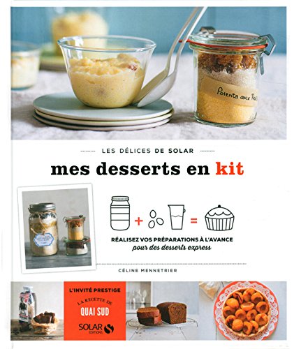 Mes desserts en kit - Les délices de solar: réalisez vos préparations à l'avance pour des desserts express