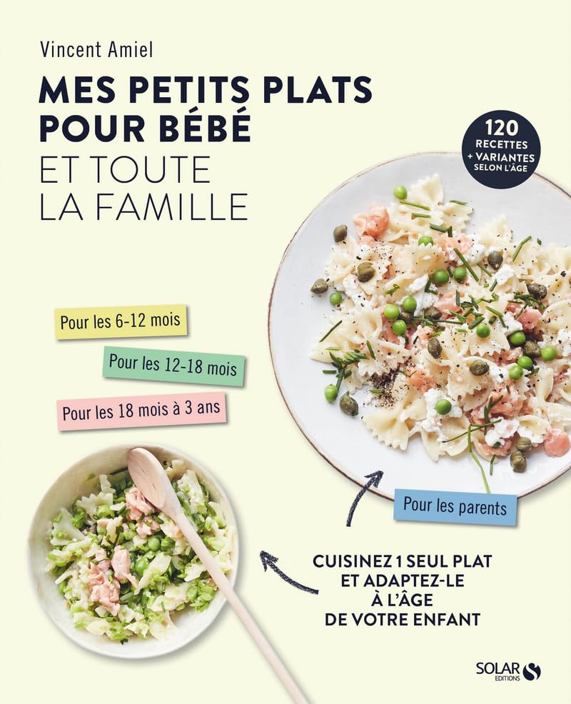 Mes petits plats pour bébé et toute la famille: Cuisinez 1 seul plat et adaptez-le à l'âge de votre enfant