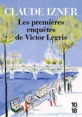 Les premières enquêtes de Victor Legris: Mystère rue des Saints-Pères ; La disparue du Père-Lachaise ; Le carrefour des Ecrasés