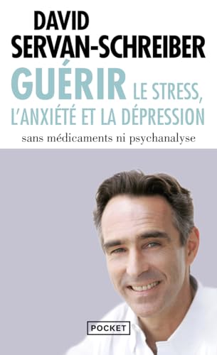 Guerir: le stress, l'anxiete et la depression sans medicaments ni psychanalyse