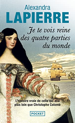 Je te vois reine des quatre parties du monde : L'épopée de Dona Isabel Barreto, Conquistadora des Mers du Sud, première et seule femme amirale de l'armada espagnole