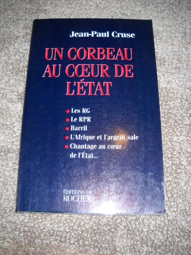 Un Corbeau Au Coeur De L'Etat. Les Rg, Le Rpr, Barril, L'Afrique Et L'Argent Sale, Chantage Au Coeur De L'Etat