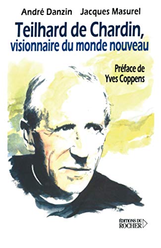 Teilhard de Chardin: Visionnaire du monde nouveau