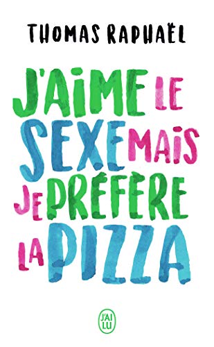 J'aime le sexe mais je préfère la pizza: Chroniques