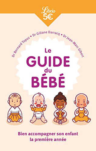 Le Guide du bébé: Bien accompagner son enfant la première année
