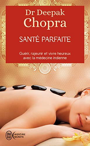 Santé parfaite: Guérir, rajeunir, et vivre heureux avec la médecine ayurvédique