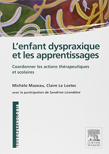 Enfant dyspraxique et les apprentissages: Coordonner les actions thérapeutiques et scolaires