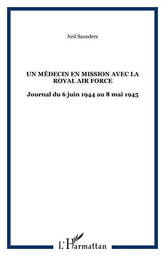 Un médecin en mission avec la Royal Air Force: Dans le bocage normand puis le nord de l'Europe
