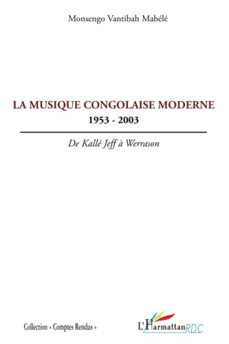 La musique congolaise moderne: 1953-2003 De Kallé Jeff à Werrason