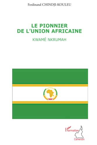 Kwamé Nkrumah (Tome 1): Un pionnier de l'Union africaine