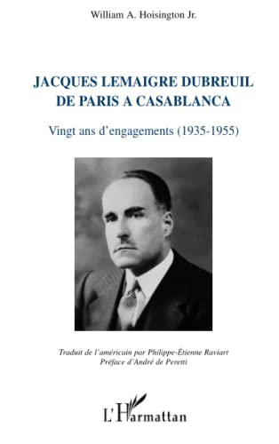 Jacques Lemaigre Dubreuil de Paris à Casablanca: Vingt ans d'engagements (1935-1955) (French Edition)