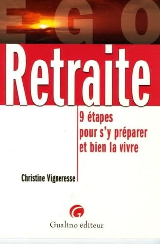 retraite : 9 étapes pour s'y préparer et bien la vivre: 9 Etapes pour s'y préparer et bien la vivre