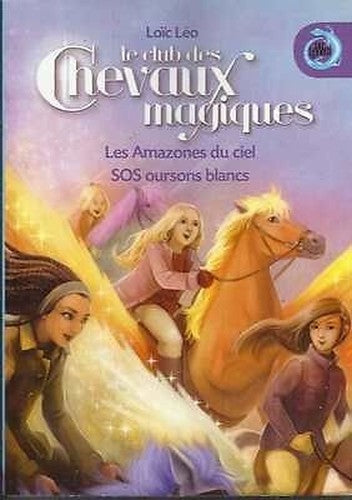 Le club des chevaux magiques: Les amazones du ciel / SOS oursons blancs