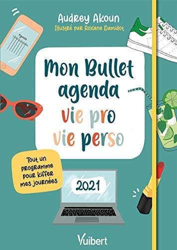 Mon Bullet agenda vie pro et vie perso 2021: Tout un programme pour kiffer mes journées