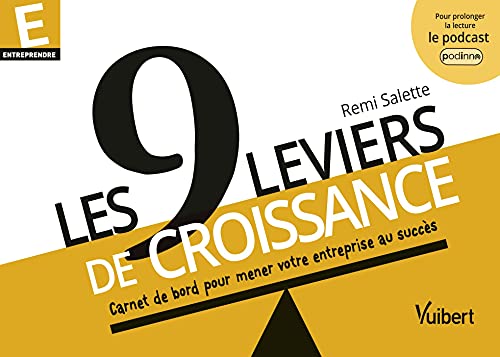 Les 9 leviers de croissance: Carnet de bord pour mener votre entreprise au succès
