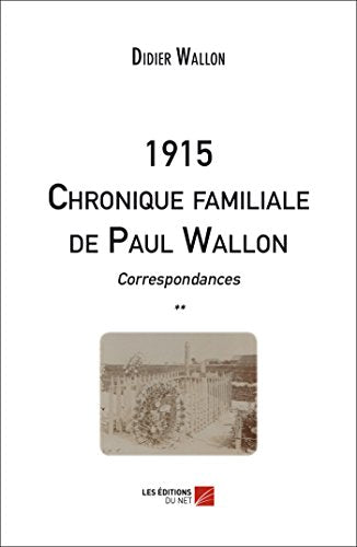 1915 Chronique familiale de Paul Wallon - Correspondances ** (French Edition)