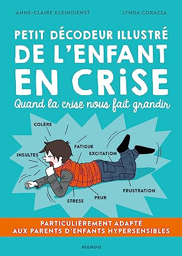 Petit décodeur illustré de l'enfant en crise: Particulièrement adapté aux parents d'enfants hypersensibles (HPI, TDAH, TSA, Dys...)