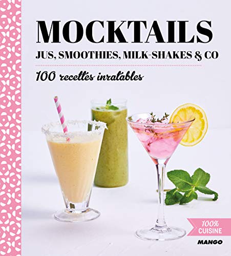 Mocktails: jus, smoothies, milk-shakes & co