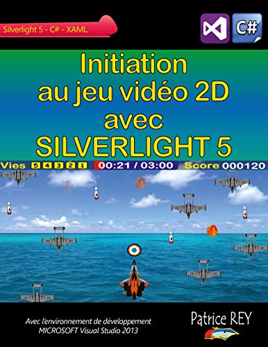 Initiation au jeu video 2D avec SILVERLIGHT 5: Avec Visual Studio 2013