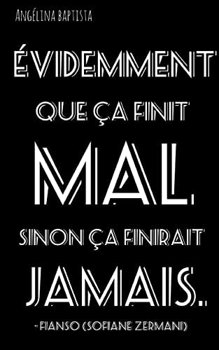 Evidemment que a finit mal sinon a finirait jamais