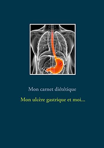 Mon carnet diététique : mon ulcère gastrique et moi... (Savoir quoi manger tout simplement...)