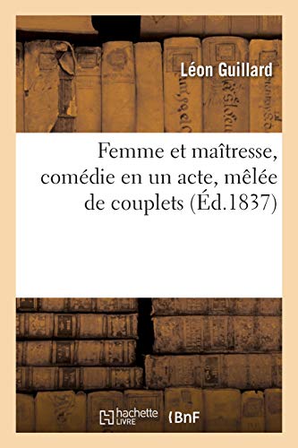 Femme Et Matresse, Comdie En Un Acte, Mle de Couplets
