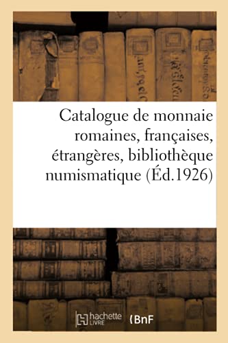 Catalogue de Monnaie Romaines, Francaises, Etrangeres, Bibliotheque Numismatique Et Archeologique