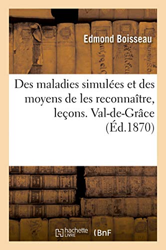 Des Maladies Simules Et Des Moyens de Les Reconnatre, Leons. Val-De-Grce