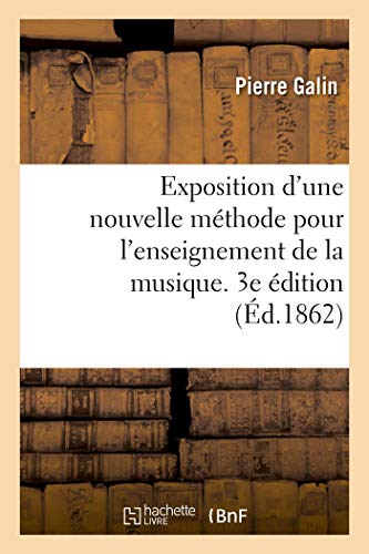Exposition d'Une Nouvelle Methode Pour l'Enseignement de la Musique. 3e Edition