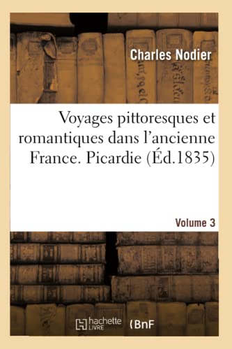 Voyages Pittoresques Et Romantiques Dans l'Ancienne France. Picardie. Volume 3