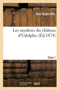 Les Mystres Du Chteau d'Udolphe. Tome 1 