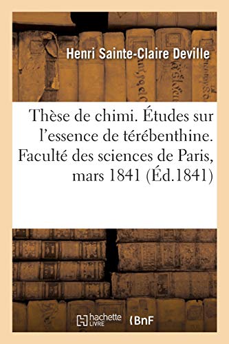 These de Chimi. Etudes Sur l'Essence de Terebenthine. Faculte Des Sciences de Paris, Mars 1841
