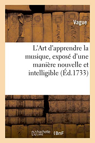 L'Art d'Apprendre La Musique, Expose d'Une Maniere Nouvelle Et Intelligible
