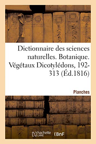 Dictionnaire Des Sciences Naturelles. Planches. Botanique. Vegetaux Dicotyledons, 192-313