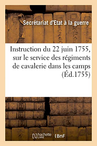 Instruction Du 22 Juin 1755, Sur Le Service Que Les Regiments de Cavalerie Devront Faire