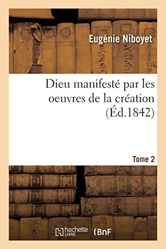 Dieu manifest par les oeuvres de la cration. Tome 2