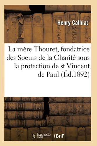 La Mere Thouret, Fondatrice Des Soeurs de la Charite Sous La Protection de Saint Vincent de Paul